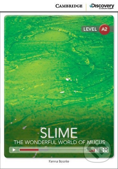 Kniha: Slime: The Wonderful World of Mucus Low Intermediate Book with Online Access (Kenna Bourke). Cambridge University Press, 2014 Kniha: Slime: The Wonderful World of Mucus Low Intermediate Book with Online Access (Kenna Bourke). Cambridge University Press, 2014