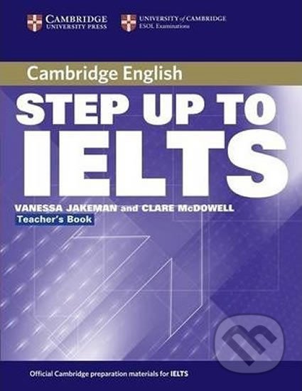 Kniha: Step Up to IELTS: Teachers Book (Vanessa Jakeman). Cambridge University Press, 2014 Kniha: Step Up to IELTS: Teachers Book (Vanessa Jakeman). Cambridge University Press, 2014