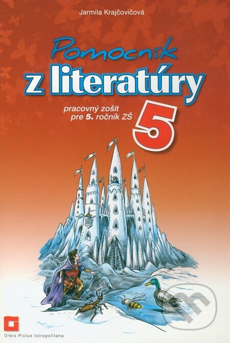 Kniha: Pomocník z literatúry 5 pre 5. ročník základných škôl (Jarmila Krajčovičová). Orbis Pictus Istropolitana, 2011 Kniha: Pomocník z literatúry 5 pre 5. ročník základných škôl (Jarmila Krajčovičová). Orbis Pictus Istropolitana, 2011