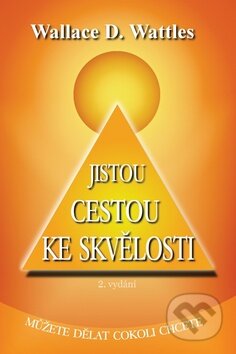Kniha: Jistou cestou ke skvělosti (Wallace D. Wattles). Succes’n’Fun Kniha: Jistou cestou ke skvělosti (Wallace D. Wattles). Succes’n’Fun