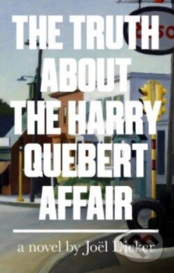 Kniha: The Truth about the Harry Quebert Affair (Joël Dicker). Quercus, 2014 Kniha: The Truth about the Harry Quebert Affair (Joël Dicker). Quercus, 2014