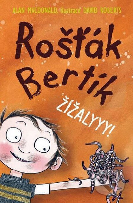 Kniha: Rošťák Bertík: Žížalyyy! (Alan MacDonald). Nava, 2011 Kniha: Rošťák Bertík: Žížalyyy! (Alan MacDonald). Nava, 2011