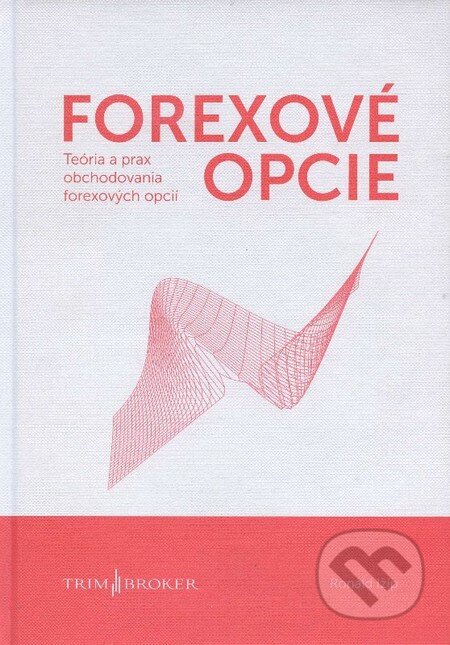 Kniha: Forexové opcie (Ronald Ižip). TRIM Broker, a.s., 2014 Kniha: Forexové opcie (Ronald Ižip). TRIM Broker, a.s., 2014