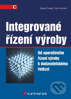 Kniha: Integrované řízení výroby (Gustav Tomek a Věra Vávrová). Grada, 2014 Kniha: Integrované řízení výroby (Gustav Tomek a Věra Vávrová). Grada, 2014