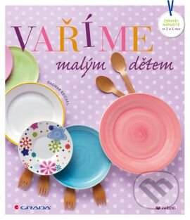 Kniha: Vaříme malým dětem (Dagmar Reichel). Grada, 2014 Kniha: Vaříme malým dětem (Dagmar Reichel). Grada, 2014