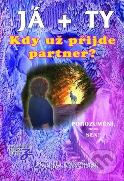 Kniha: Já + ty: Kdy už přijde partner? (Zdenka Blechová). Nakladatelství Zdenky Blechové, 2014 Kniha: Já + ty: Kdy už přijde partner? (Zdenka Blechová). Nakladatelství Zdenky Blechové, 2014