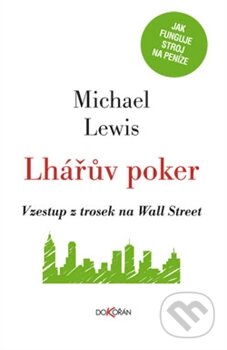 Kniha: Lhářův poker (Michael Lewis). Dokořán, 2014 Kniha: Lhářův poker (Michael Lewis). Dokořán, 2014