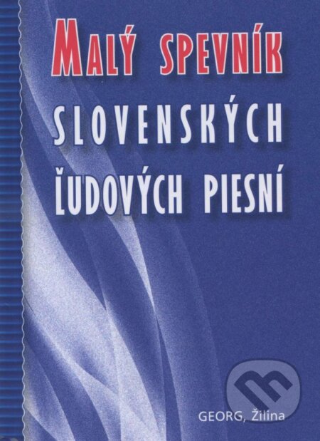 Kniha: Malý spevník slovenských ľudových piesní (Ján Geryk). Georg, 2014 Kniha: Malý spevník slovenských ľudových piesní (Ján Geryk). Georg, 2014