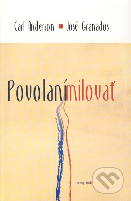 Kniha: Povolaní milovať (Carl Anderson a José Granados). Redemptoristi - Slovo medzi nami, 2014 Kniha: Povolaní milovať (Carl Anderson a José Granados). Redemptoristi - Slovo medzi nami, 2014