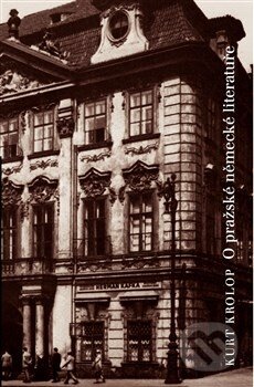 Kniha: O pražské německé literatuře (Kurt Krolop). Nakladatelství Franze Kafky, 2014 Kniha: O pražské německé literatuře (Kurt Krolop). Nakladatelství Franze Kafky, 2014