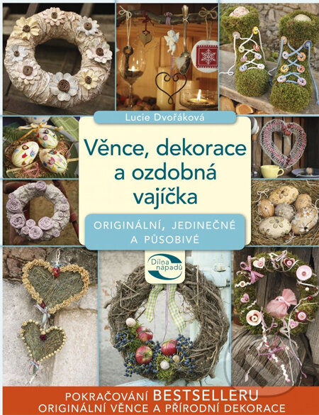 Kniha: Věnce, dekorace a ozdobná vajíčka (Lucie Dvořáková). Computer Press, 2014 Kniha: Věnce, dekorace a ozdobná vajíčka (Lucie Dvořáková). Computer Press, 2014