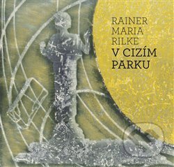 Kniha: V cizím parku (Rainer Maria Rilke). Aleš Prstek, 2014 Kniha: V cizím parku (Rainer Maria Rilke). Aleš Prstek, 2014