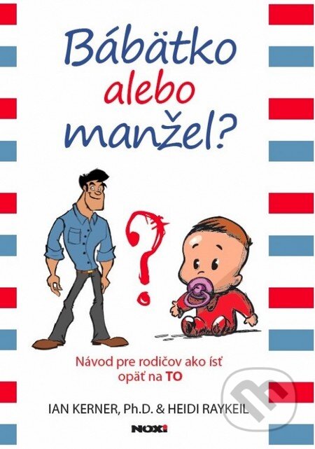 Kniha: Bábätko alebo manžel? (Heidi Raykeil a Ian Kerner). NOXI, 2014 Kniha: Bábätko alebo manžel? (Heidi Raykeil a Ian Kerner). NOXI, 2014