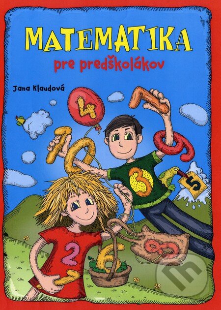 Kniha: Matematika pre predškolákov (Jana Klaudová). Fortuna Libri, 2014 Kniha: Matematika pre predškolákov (Jana Klaudová). Fortuna Libri, 2014
