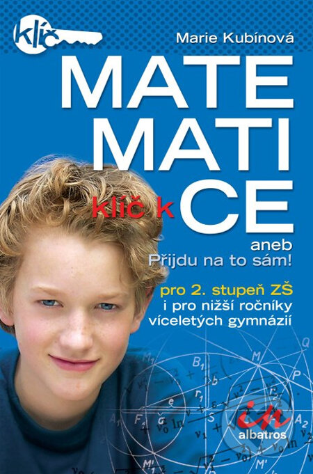 Kniha: Klíč k matematice aneb Přijdu na to sám! (Marie Kubínová). Albatros CZ Kniha: Klíč k matematice aneb Přijdu na to sám! (Marie Kubínová). Albatros CZ