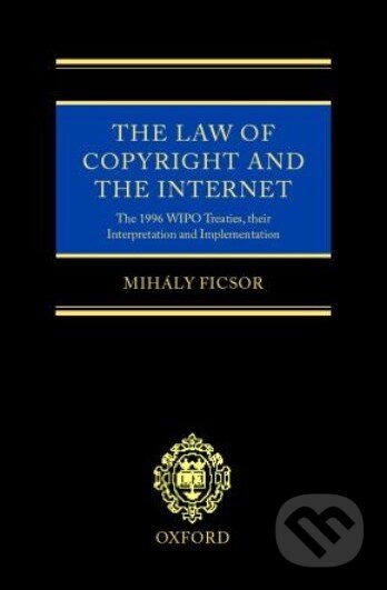 Kniha: The Law of Copyright and the Internet (Mihály Ficsor). Oxford University Press, 2002 Kniha: The Law of Copyright and the Internet (Mihály Ficsor). Oxford University Press, 2002