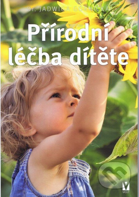 Kniha: Přírodní léčba dítěte (Jadwiga Górnicka). Vašut, 2014 Kniha: Přírodní léčba dítěte (Jadwiga Górnicka). Vašut, 2014