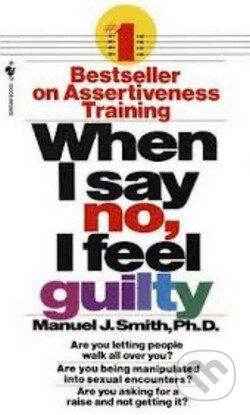 Kniha: When I say no, I feel guilty (Manuel J. Smith). Bantam Press, 1975 Kniha: When I say no, I feel guilty (Manuel J. Smith). Bantam Press, 1975