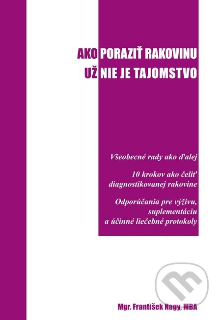 Kniha: Ako poraziť rakovinu už nie je tajomstvo (František Nagy). ANTRE, 2013 Kniha: Ako poraziť rakovinu už nie je tajomstvo (František Nagy). ANTRE, 2013
