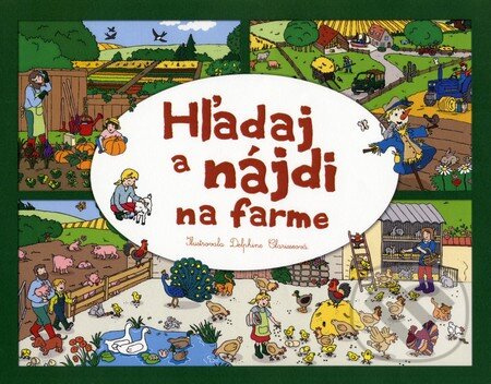 Kniha: Hľadaj a nájdi na farme (Delphine Clarisse). Fortuna Libri, 2014 Kniha: Hľadaj a nájdi na farme (Delphine Clarisse). Fortuna Libri, 2014