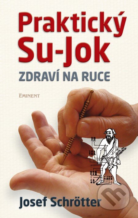 Kniha: Praktický Su-jok (Josef Schrötter). Eminent, 2014 Kniha: Praktický Su-jok (Josef Schrötter). Eminent, 2014