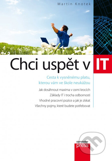 Kniha: Chci uspět v IT (Martin Knotek). Computer Press, 2014 Kniha: Chci uspět v IT (Martin Knotek). Computer Press, 2014