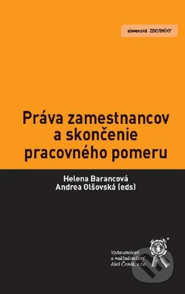 Kniha: Práva zamestnancov a skončenie pracovného pomeru (Andrea Olšovská, Helena Barancová a kolektiv). Aleš Čeněk, 2013 Kniha: Práva zamestnancov a skončenie pracovného pomeru (Andrea Olšovská, Helena Barancová a kolektiv). Aleš Čeněk, 2013