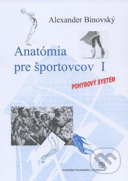 Kniha: Anatómia pre športovcov I (Alexander Binovský). Univerzita Komenského Bratislava, 2013 Kniha: Anatómia pre športovcov I (Alexander Binovský). Univerzita Komenského Bratislava, 2013
