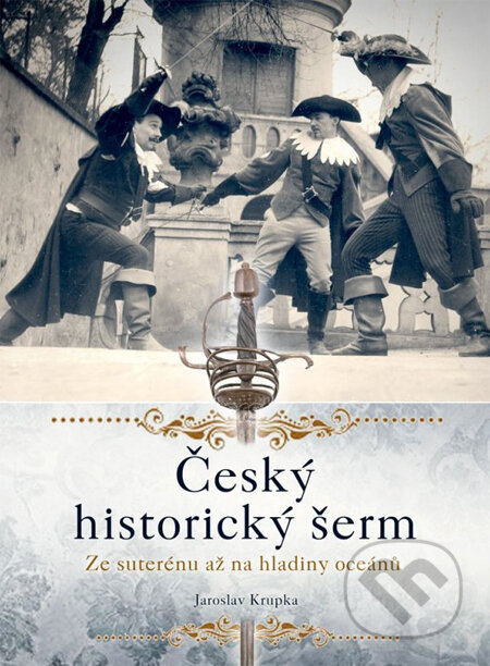Kniha: Český historický šerm (Jaroslav Krupka). CPRESS, 2014 Kniha: Český historický šerm (Jaroslav Krupka). CPRESS, 2014