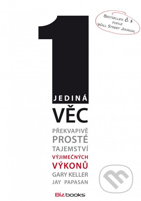 Kniha: Jediná věc (Gary Keller a Jay Papasan). BIZBOOKS, 2014 Kniha: Jediná věc (Gary Keller a Jay Papasan). BIZBOOKS, 2014