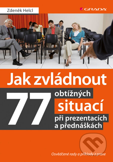 E-kniha: Jak zvládnout 77 obtížných situací při prezentacích a přednáškách (Zdeněk Helcl). Grada, 2013 E-kniha: Jak zvládnout 77 obtížných situací při prezentacích a přednáškách (Zdeněk Helcl). Grada, 2013