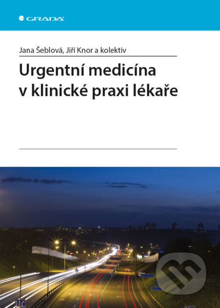 E-kniha: Urgentní medicína v klinické praxi lékaře (Jana Šeblová, Jiří Knor a kolektiv). Grada, 2013 E-kniha: Urgentní medicína v klinické praxi lékaře (Jana Šeblová, Jiří Knor a kolektiv). Grada, 2013