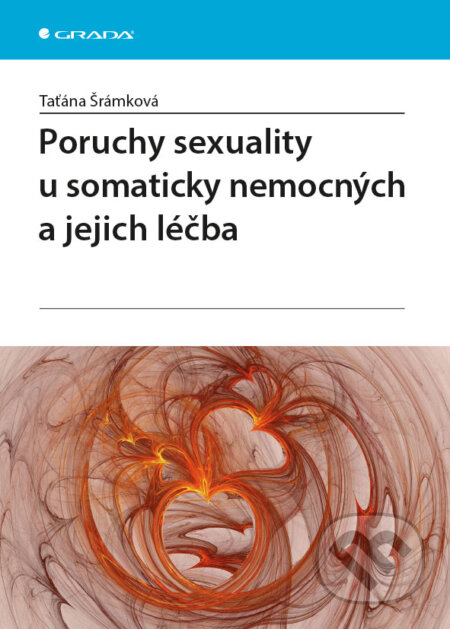 Poruchy sexuality u somaticky nemocných a jejich léčba - Taťána Šrámková, Grada, 2013