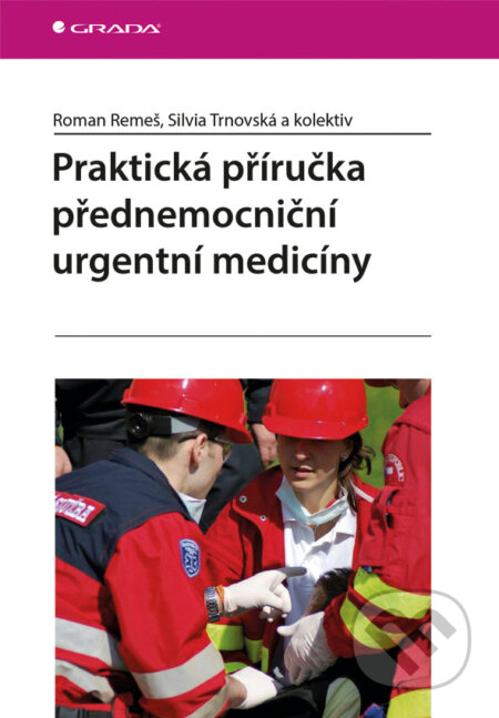E-kniha: Praktická příručka přednemocniční urgentní medicíny (Roman Remeš, Silvia Trnovská a kolektív). Grada, 2013 E-kniha: Praktická příručka přednemocniční urgentní medicíny (Roman Remeš, Silvia Trnovská a kolektív). Grada, 2013