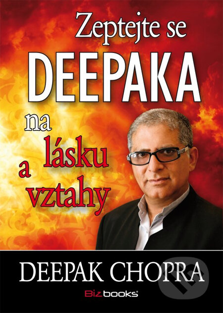Kniha: Zeptejte se Deepaka na lásku a vztahy (Deepak Chopra). BIZBOOKS, 2014 Kniha: Zeptejte se Deepaka na lásku a vztahy (Deepak Chopra). BIZBOOKS, 2014