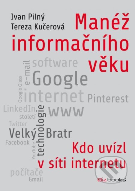 Kniha: Manéž informačního věku (Ivan Pilný a Tereza Kučerová). BIZBOOKS, 2014 Kniha: Manéž informačního věku (Ivan Pilný a Tereza Kučerová). BIZBOOKS, 2014