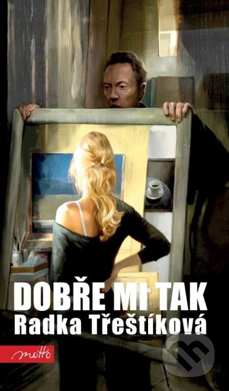 Kniha: Dobře mi tak (Radka Třeštíková). Motto, 2014 Kniha: Dobře mi tak (Radka Třeštíková). Motto, 2014