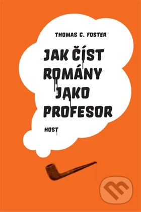 Kniha: Jak číst romány jako profesor (Thomas C. Foster). Host, 2014 Kniha: Jak číst romány jako profesor (Thomas C. Foster). Host, 2014