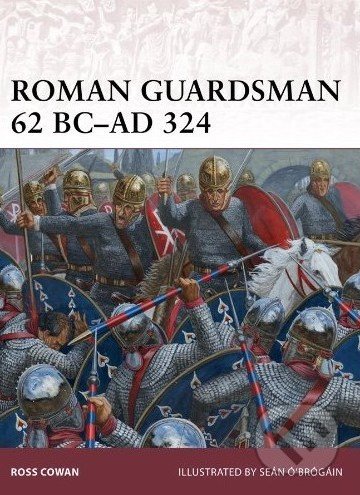 Roman Guardsman, 62 BC-AD 324 - Ross Cowan, Osprey Publishing, 2014
