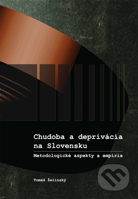 Kniha: Chudoba a deprivácia na Slovensku (Tomáš Želinský). EQUILIBRIA, 2014 Kniha: Chudoba a deprivácia na Slovensku (Tomáš Želinský). EQUILIBRIA, 2014