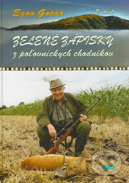 Kniha: Zelené zápisky z poľovníckych chodníkov (2. diel) (Egon Gočár). Epos, 2014 Kniha: Zelené zápisky z poľovníckych chodníkov (2. diel) (Egon Gočár). Epos, 2014