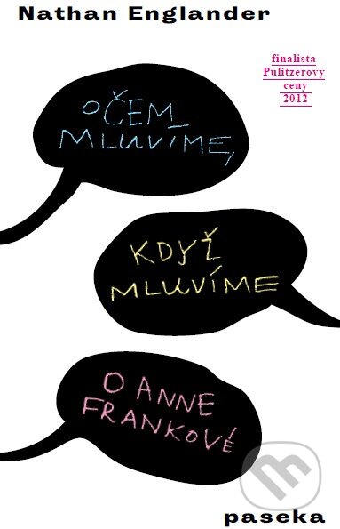 Kniha: O čem mluvíme, když mluvíme o Anně Frankové (Nathan Englander). Paseka, 2014 Kniha: O čem mluvíme, když mluvíme o Anně Frankové (Nathan Englander). Paseka, 2014