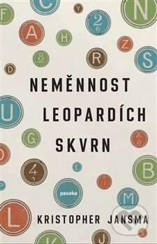 Kniha: Neměnnost leopardích skvrn (Kristopher Jansma). Paseka, 2014 Kniha: Neměnnost leopardích skvrn (Kristopher Jansma). Paseka, 2014