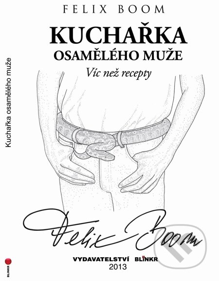 E-kniha: Kuchařka osamělého muže (Felix Boom). Blinkr, 2013 E-kniha: Kuchařka osamělého muže (Felix Boom). Blinkr, 2013
