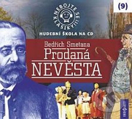 Nebojte se klasiky! (9) - Bedřich Smetana: Prodaná nevěsta (Radioservis). Radioservis, 2013 Nebojte se klasiky! (9) - Bedřich Smetana: Prodaná nevěsta (Radioservis). Radioservis, 2013
