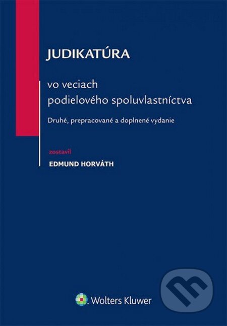 Kniha: Judikatúra vo veciach podielového spoluvlastníctva (Edmund Horváth). Wolters Kluwer (Iura Edition), 2014 Kniha: Judikatúra vo veciach podielového spoluvlastníctva (Edmund Horváth). Wolters Kluwer (Iura Edition), 2014