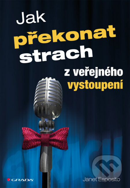 E-kniha: Jak překonat strach z veřejného vystoupení (Janet Esposito). Grada, 2011 E-kniha: Jak překonat strach z veřejného vystoupení (Janet Esposito). Grada, 2011