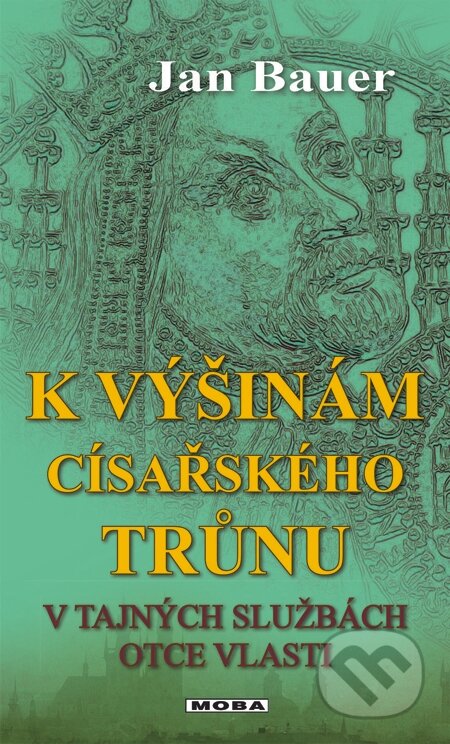 E-kniha: K výšinám císařského trůnu (Jan Bauer). Moba, 2014 E-kniha: K výšinám císařského trůnu (Jan Bauer). Moba, 2014