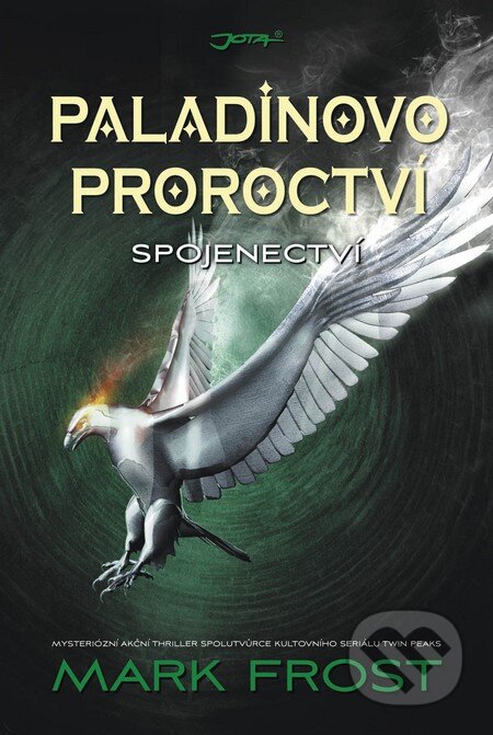 Kniha: Paladinovo proroctví: Spojenectví (Mark Frost). Jota, 2014 Kniha: Paladinovo proroctví: Spojenectví (Mark Frost). Jota, 2014