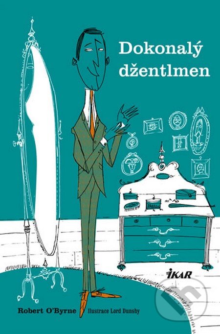 Kniha: Dokonalý džentlmen (Robert O´Byrne). Ikar CZ, 2014 Kniha: Dokonalý džentlmen (Robert O´Byrne). Ikar CZ, 2014